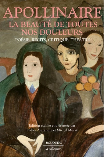 La beauté de toutes nos douleurs - Guillaume Apollinaire - Groupe Robert Laffont