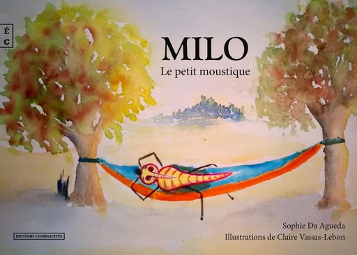 Milo, Le petit moustique - Sophie Da Agueda - EDITIONS COMPLICITES