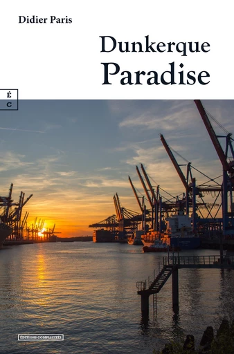 Dunkerque Paradise - Didier Paris - EDITIONS COMPLICITES