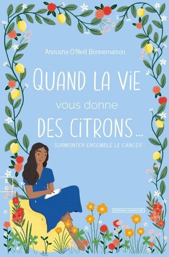 Quand la vie vous donne des citrons… - Anousha O'Neill Bonnemaison - EDITIONS COMPLICITES