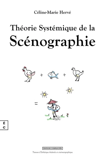 Théorie Systémique de la Scénographie - Céline-Marie Hervé - EDITIONS COMPLICITES