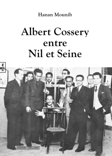 Albert Cossery entre Nil et Seine - Hanan Mounib - EDITIONS COMPLICITES