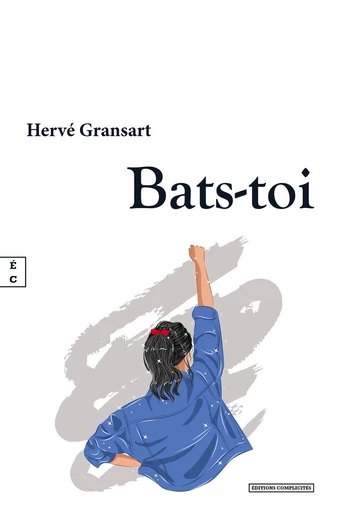 Bats-toi - Hervé Gransart - EDITIONS COMPLICITES