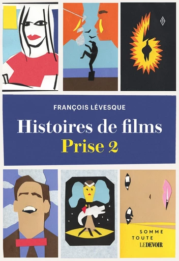 Histoires de films Prise 2 - François Lévesque - Productions Somme toute