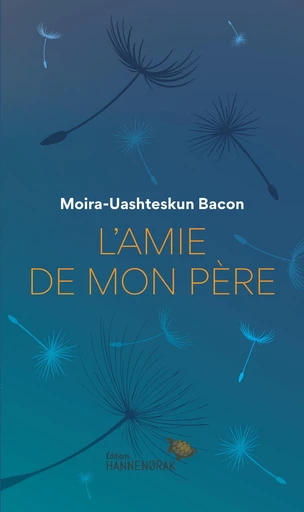 L'amie de mon père - Moira-Uashteskun Bacon - Éditions Hannenorak