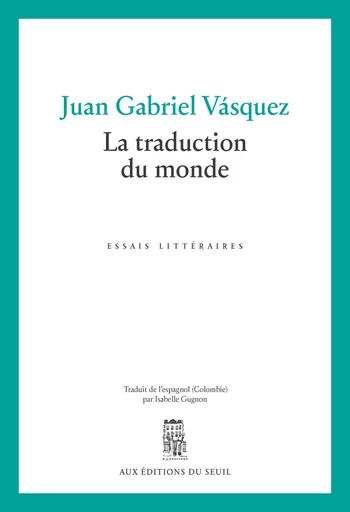 La Traduction du monde - Juan Gabriel Vásquez - Seuil