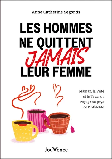 Les hommes ne quittent jamais leur femme : voyage au pays de l'infidélité - Anne Catherine Segonds - Éditions Jouvence