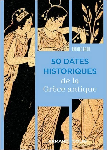 50 dates historiques de la Grèce antique - Patrice Brun - Armand Colin