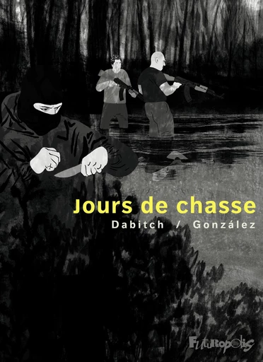 Jours de chasse - Christophe Dabitch, Jorge Gonzales - Éditions Futuropolis