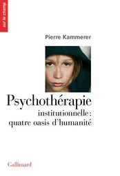 Psychothérapie institutionnelle : quatre oasis d’humanité