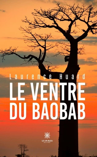 Le ventre du baobab - Laurence Huard - Le Lys Bleu Éditions