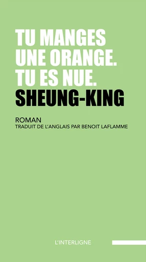 Tu manges une orange. Tu es nue. - Sheung- King - Éditions L'Interligne