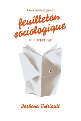 Brève anthologie du feuilleton sociologique et du reportage - Barbara Thériault - Editions L'Esprit Libre