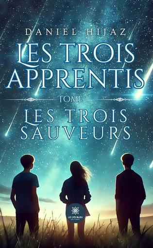 Les trois apprentis - Tome 1 - Daniel Hijaz - Le Lys Bleu Éditions