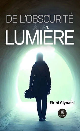 De l’obscurité à la lumière - Eirini Glynatsi - Le Lys Bleu Éditions