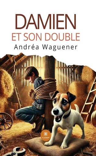 Damien et son double - Andréa Waguener - Le Lys Bleu Éditions