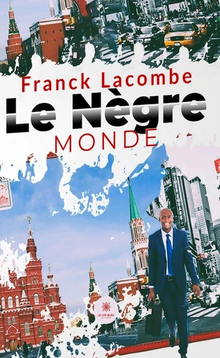 Le nègre monde - Franck Lacombe - Le Lys Bleu Éditions