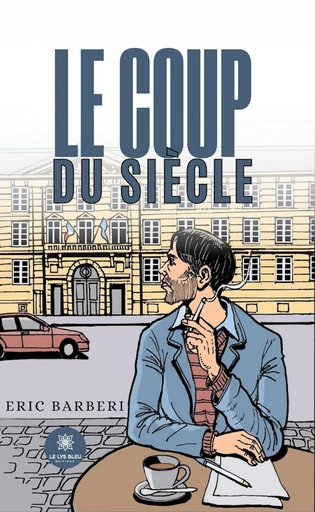 Le coup du siècle - Éric Barberi - Le Lys Bleu Éditions