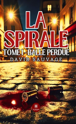 La spirale - Tome 1 - David Sauvage - Le Lys Bleu Éditions