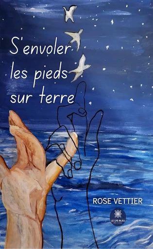 S’envoler les pieds sur terre - Rose Vettier - Le Lys Bleu Éditions