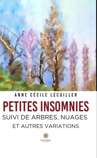 Petites insomnies - Anne Cécile Lecuiller - Le Lys Bleu Éditions