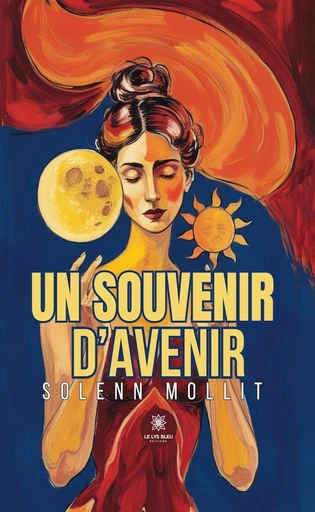 Un souvenir d’avenir - Solenn Mollit - Le Lys Bleu Éditions