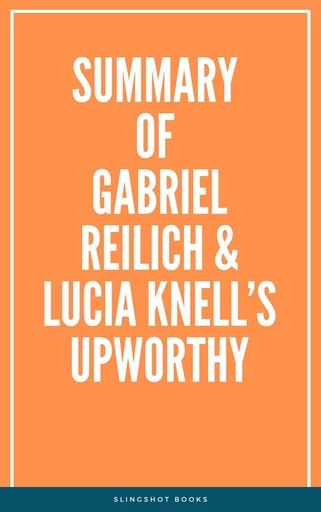 Summary of Gabriel Reilich & Lucia Knell’s Upworthy -  Slingshot Books - Slingshot Books