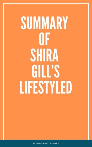 Summary of Shira Gill’s LifeStyled -  Slingshot Books - Slingshot Books