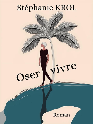 Oser vivre - Stéphanie Krol - Librinova