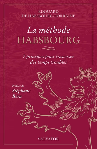 La méthode Habsbourg : 7 principes pour traverser des temps troublés - Édouard de Habsbourg-Lorraine - Éditions Salvator