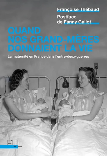 Quand nos grand-mères donnaient la vie - Françoise Thébaud - Presses universitaires de Lyon