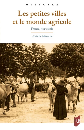 Les petites villes et le monde agricole - Corinne Marache - Presses universitaires de Rennes