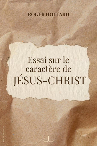 Essai sur le caractère de Jésus-Christ - Roger Hollard - Alicia Éditions