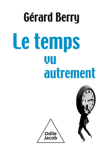 Le Temps vu autrement - Gérard Berry - Odile Jacob