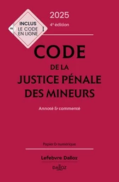 Code de la justice pénale des mineurs 2025 4ed - Annoté et commenté