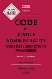 Code de justice administrative - Code des juridictions financières 2025 9ed - Annoté et commenté