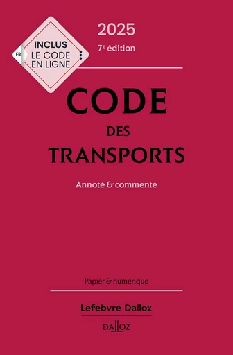 Code des transports 2025 7ed - Annoté & commenté -  Collectif - Groupe Lefebvre Dalloz