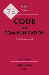 Code de la communication 2025 7ed - Annoté & commenté