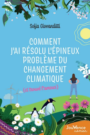 Comment j'ai résolu l'épineux problème du changement climatique (et trouvé l'amour) - Sofia Giovanditti - Éditions Jouvence