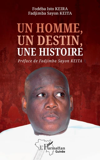 Un homme, un destin, une histoire - Fadjimba Sayon Keita, Fodéba Isto Keira - Editions L'Harmattan