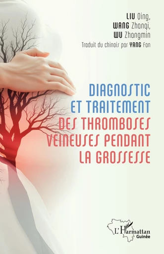 Diagnostic et traitement des tromboses veineuses pendant la grossesse - Zhangmin Wu, Qing Liu, Zhanqi Wang - Editions L'Harmattan