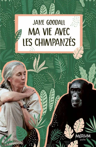 Ma vie avec les chimpanzés - Jane Goodall - L'école des loisirs