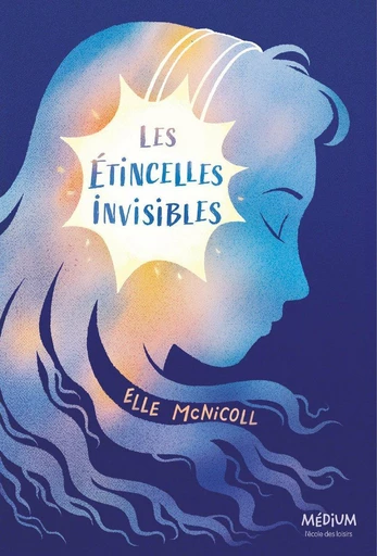 Les étincelles invisibles - Elle McNicoll's - L'école des loisirs