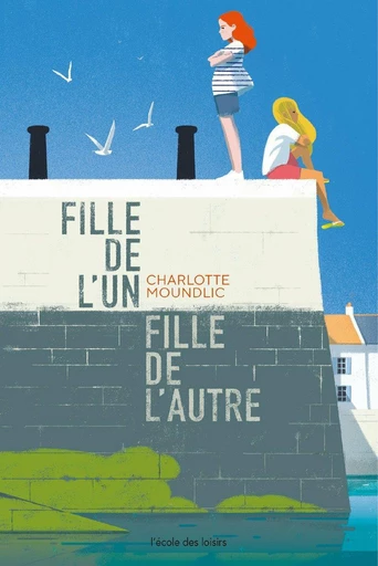 Fille de l'un, fille de l'autre - Charlotte Moundlic - L'école des loisirs