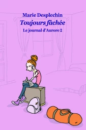 Le journal d'Aurore, tome 2 : Toujours fachée