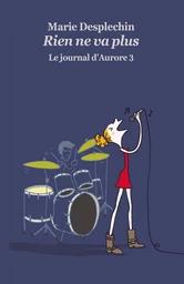 Le journal d'Aurore, tome 3 : Rien ne va plus