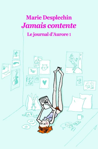 Le journal d'Aurore, tome 1 : Jamais contente - Marie Desplechin - L'école des loisirs