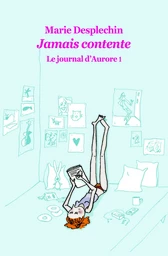 Le journal d'Aurore, tome 1 : Jamais contente