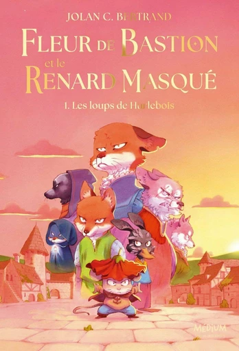 Fleur de Bastion et le Renard Masqué – Tome 1 - Les loups de Hurlebois - Jolan C. Bertrand - L'école des loisirs