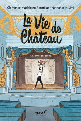 La vie de Château - Tome 4 : Monter sur scène - Clémence Madeleine-Perdrillat - L'école des loisirs